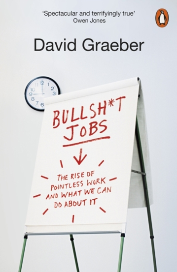 Bullshit Jobs : The Rise of Pointless Work and What We Can Do About It