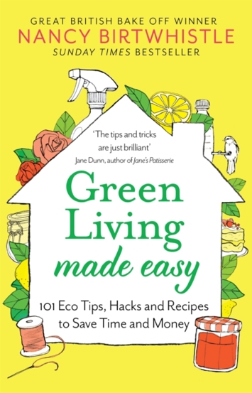 Green Living Made Easy : 101 Eco Tips Hacks and Recipes to Save Time and Money