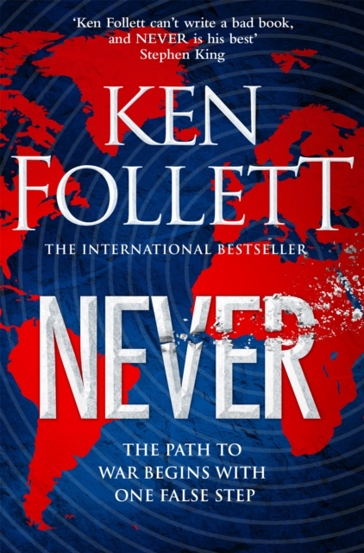 Never : A Globe-spanning Contemporary Tour-de-Force from the No.1 International Bestselling Author of the Kingsbridge Series