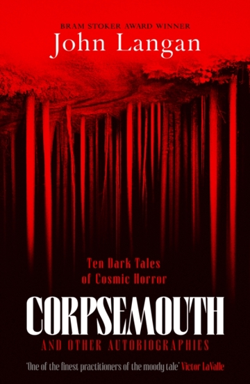 Corpsemouth and Other Autobiographies : Ten Dark Tales of Cosmic Horror