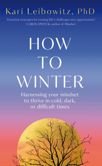 How to Winter : Harnessing Your Mindset to Thrive In Cold Dark or Difficult Times