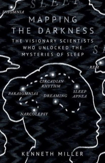 Mapping the Darkness : The Visionary Scientists Who Unlocked the Mysteries of Sleep