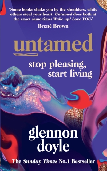 Untamed : Stop Pleasing Start Living