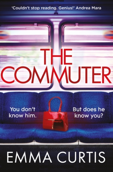 The Commuter : \'Couldn\'t stop reading. Emma Curtis is a genius!\' Andrea Mara