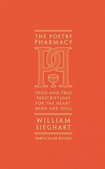 The Poetry Pharmacy : Tried-and-True Prescriptions for the Heart Mind and Soul