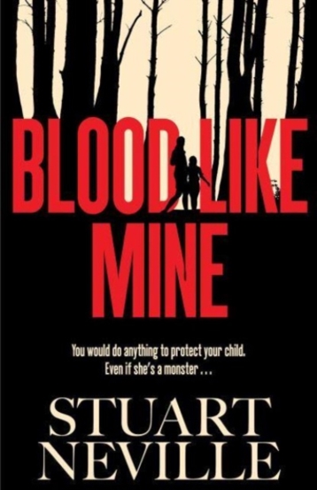 Blood Like Mine : The book everyone is devouring this summer. \'Neville might well be Stephen King\'s rightful heir\' (Will Dean)