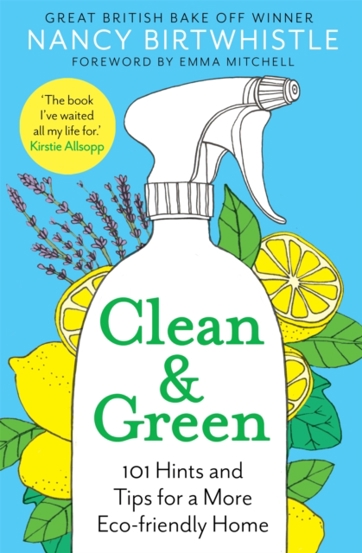 Clean & Green : 101 Hints and Tips for a More Eco-Friendly Home (2021 Edition)