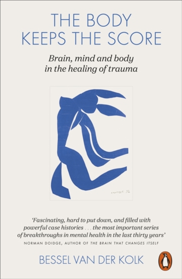 The Body Keeps the Score : Brain Mind and Body in the Healing of Trauma