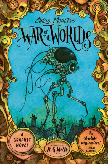 Chris Mould\'s War of the Worlds : Illustrated Edition