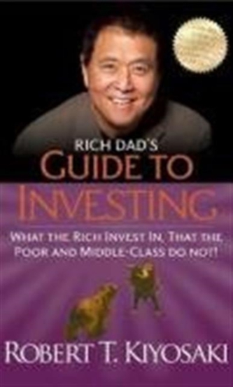 Rich Dad\'s Guide to Investing : What the Rich Invest In That the Poor and Middle-Class Do Not