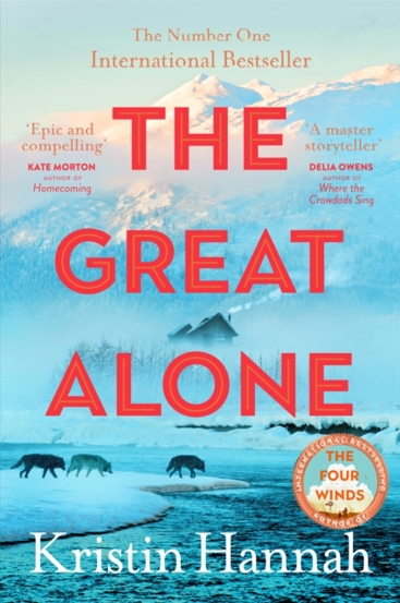 The Great Alone : A Story of Love Heartbreak and Survival From the Worldwide Bestselling Author of The Four Winds