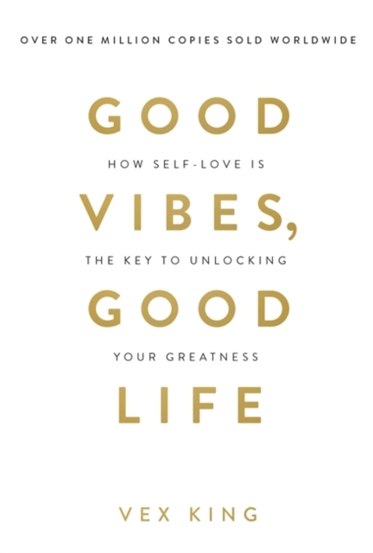 Good Vibes Good Life : How Self-Love Is the Key to Unlocking Your Greatness: THE #1 SUNDAY TIMES BESTSELLER