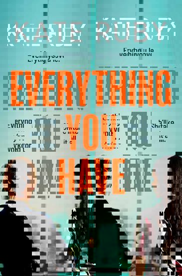 Everything You Have : The gripping new thriller from the author of the Richard & Judy pick Tell Me Your Lies