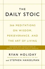 The Daily Stoic : 366 Meditations on Wisdom, Perseverance, and the Art of Living: Featuring new translations of Seneca, Epictetus, and Marcus Aurelius