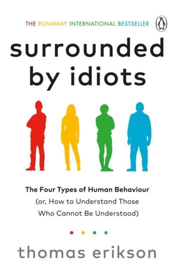 Surrounded by Idiots : The Four Types of Human Behaviour (or How to Understand Those Who Cannot Be Understood)