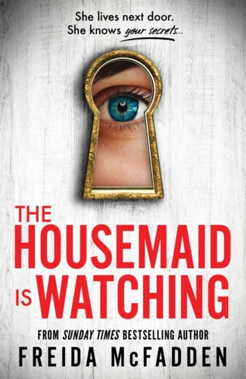 The Housemaid Is Watching : An Instant Sunday Times Bestseller