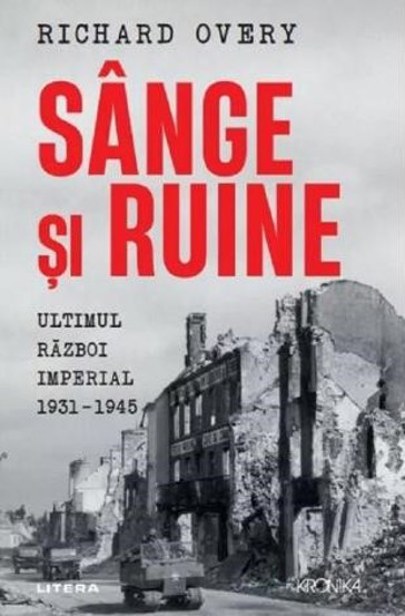 Vezi detalii pentru Sange si ruine. Ultimul razboi imperial 1931-1945