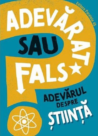 Adevarat sau fals? Adevarul despre stiinta