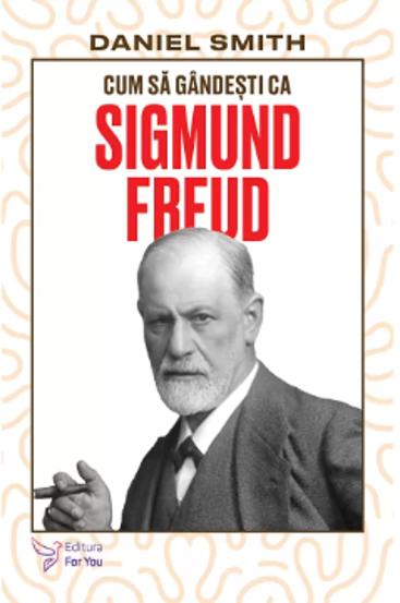 Vezi detalii pentru Cum să gândești ca Sigmund Freud