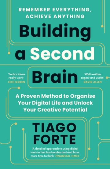 Building a Second Brain : A Proven Method to Organise Your Digital Life and Unlock Your Creative Potential