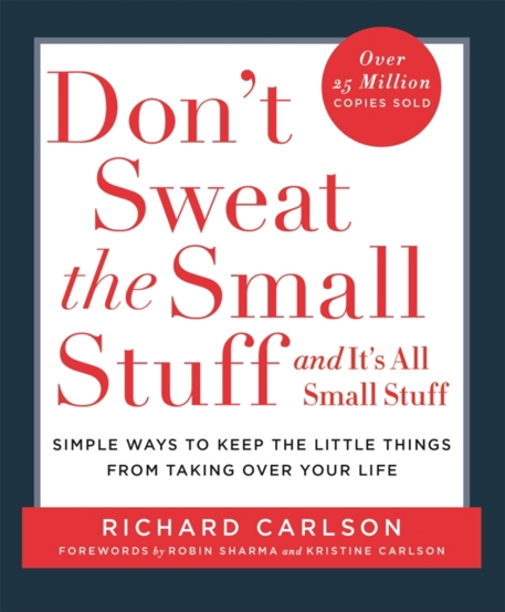 Don\'t Sweat the Small Stuff : Simple ways to Keep the Little Things from Overtaking Your Life