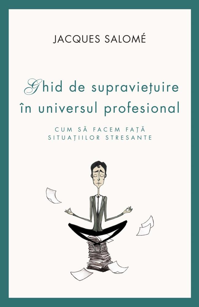 Ghid de supravietuire in universul profesional