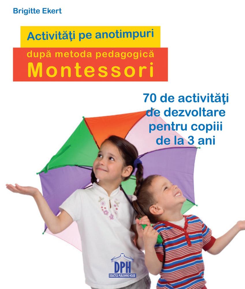 Activitati pe anotimpuri dupa metoda pedagogica Montessori Reduceri Mari Aici activități Bookzone