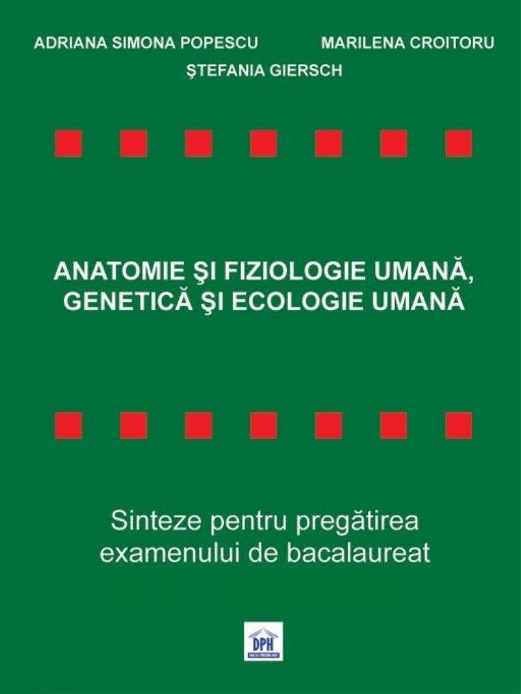 Anatomie și Fiziologie Umană Genetică și Ecologie Umană - Sinteze pentru Bacalaureat