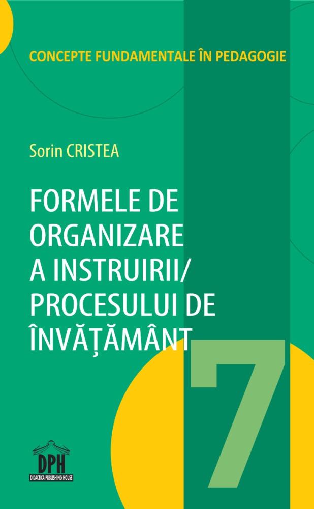 Formele de organizare a Instruirii / Procesului de Învățământ - Vol. 7