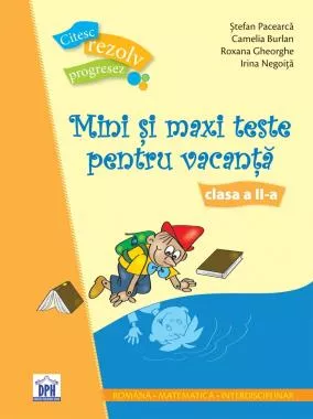 Mini si maxi teste pentru vacanta - Clasa a II-a