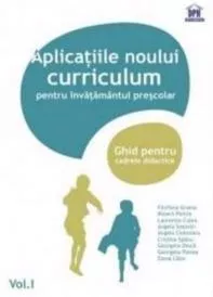 Aplicații ale noului curriculum pentru învățământul preșcolar - Nivel II (5-7 ani) - Vol. I