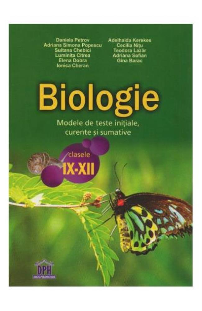 Biologie. Modele de teste initiale curente si sumative pentru clasele IX-XII Reduceri Mari Aici Biologie Bookzone