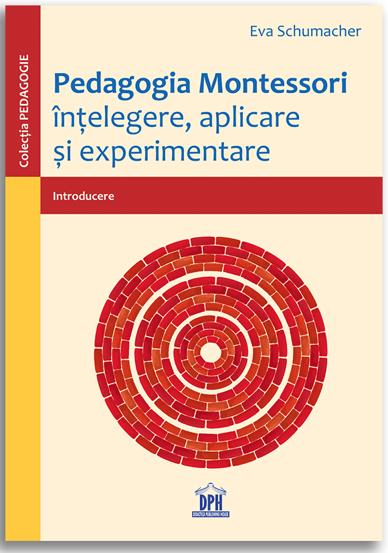 Pedagogia Montessori - intelegere aplicare si experimentare