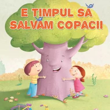 E timpul sa salvam copacii