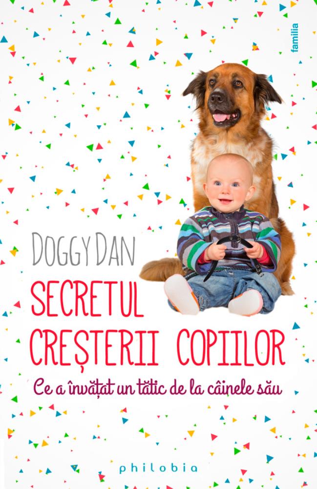 Secretul creşterii copiilor – ce a învăţat un tătic de la câinele său Reduceri Mari Aici bookzone.ro Bookzone