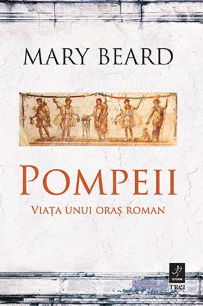 Pompeii. Viața unui oraș roman bookzone.ro poza bestsellers.ro