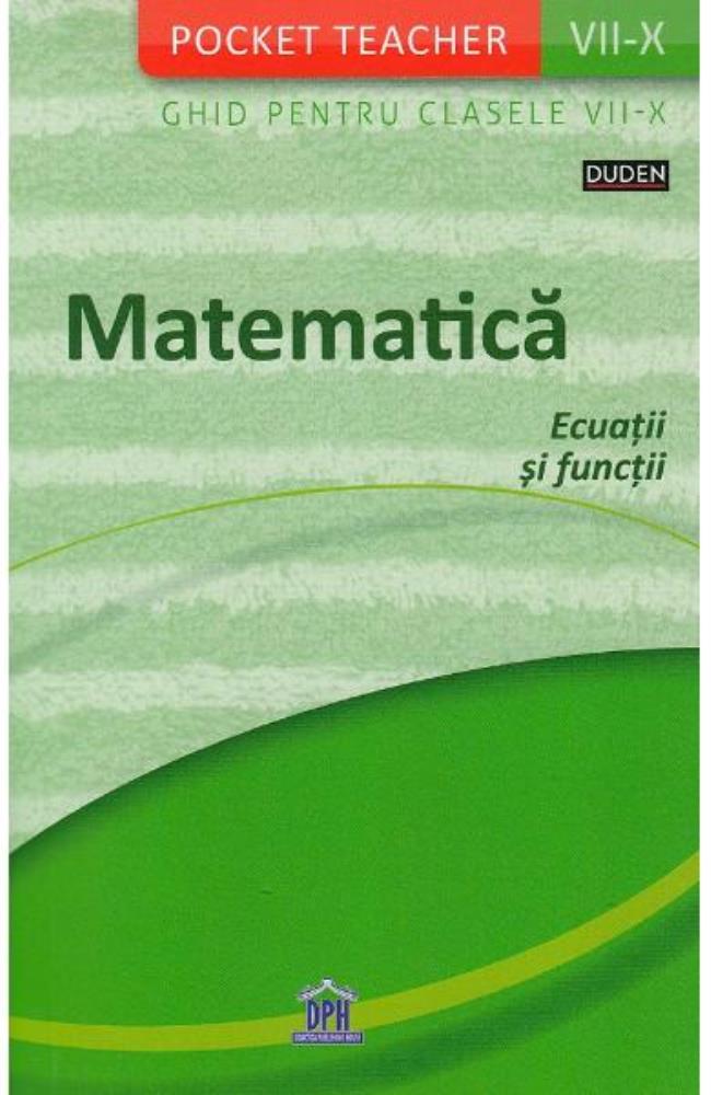 Pocket Teacher – Matematica ecuatii si functii – Ghid pentru Clasele VII-X Reduceri Mari Aici bookzone.ro Bookzone