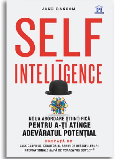 Self-intelligence: Noua abordare stiintifica pentru a-ti atinge adevaratul potential