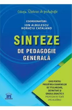 Sinteze de pedagogie generala: Ghid pentru pregatirea examenelor de titularizare, definitivat si gradul didactic II