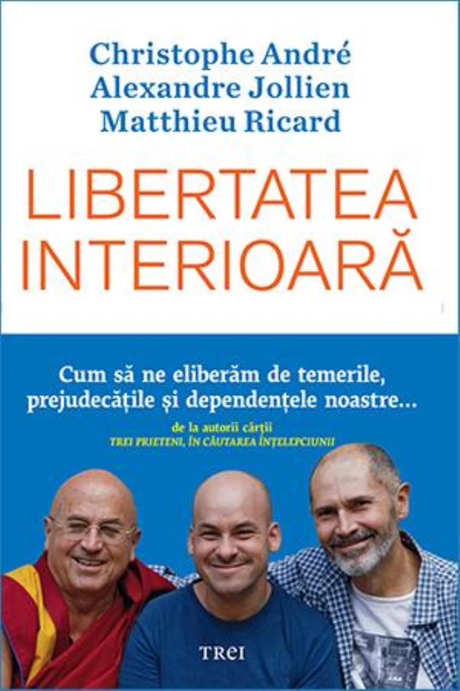Libertatea interioară. Cum să ne eliberăm de temerile prejudecățile și dependențele noastre bookzone.ro poza bestsellers.ro