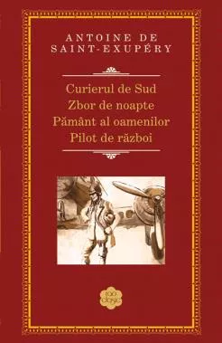 Curierul de Sud. Zbor de noapte. Pământ al oamenilor. Pilot de război