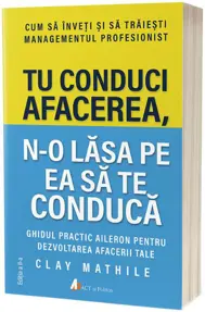 Tu conduci afacerea, n-o lăsa pe ea să te conducă