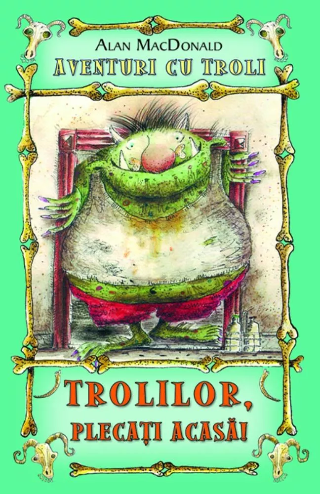 Trolilor, plecati acasa! ( Vol. 1 din seria Aventuri cu troli )