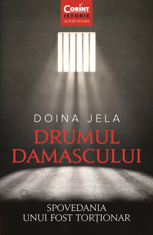 Drumul Damascului. Spovedania unui fost tortionar