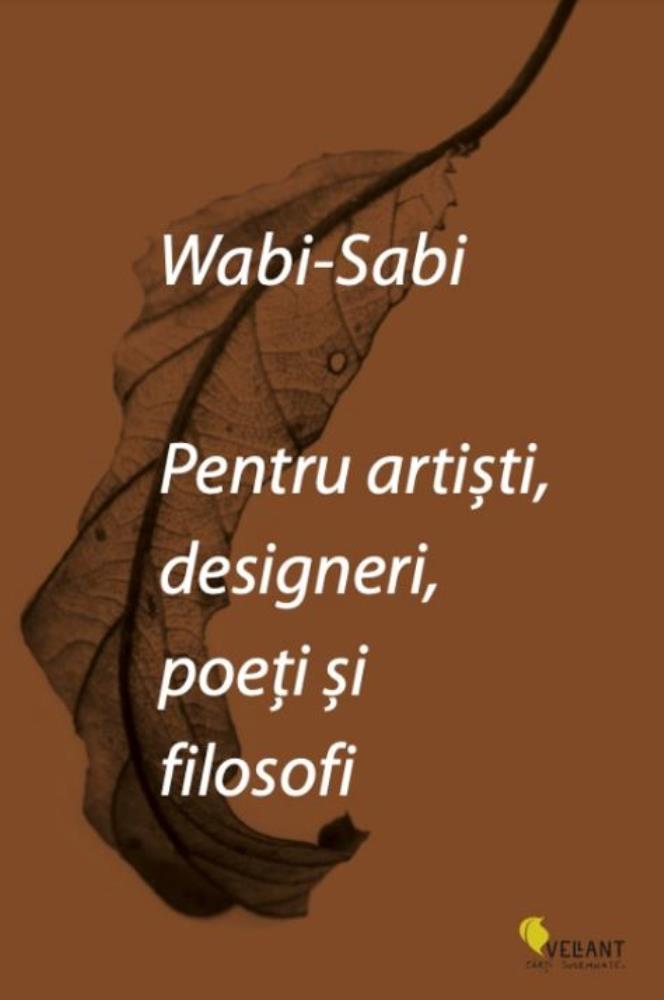 Wabi-sabi pentru artisti designeri poeti si filosofi Reduceri Mari Aici artisti Bookzone