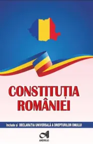 Constitutia Romaniei. Include si Declaratia Universala a drepturilor omului
