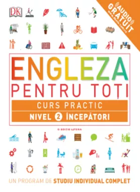 Engleza pentru toti. Curs practic. Nivel 2: Incepatori
