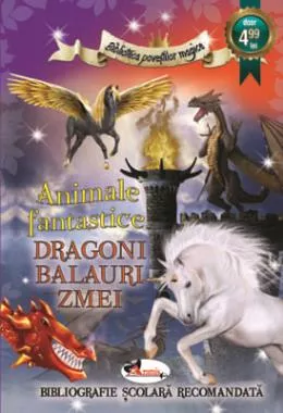 Animale fantastice. Dragoni, balauri, zmei