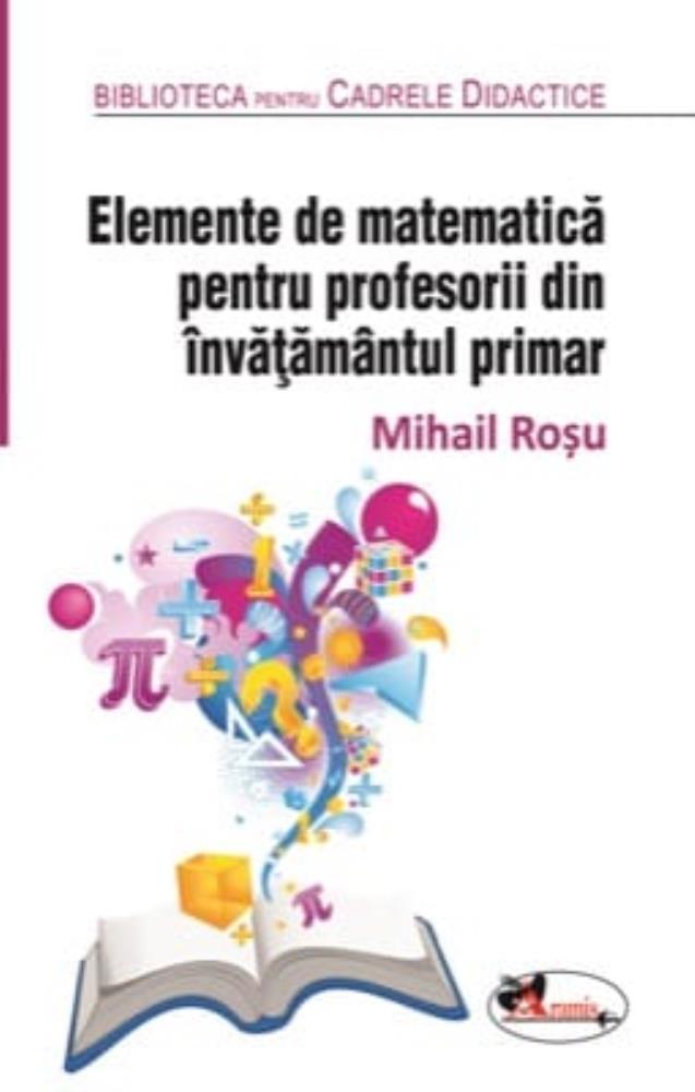 Elemente de matematica pentru profesorii din invatamantul primar. Editia a 2-a revizuita